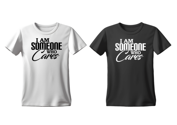 Two t-shirts side by side displaying the text 'I Am Someone Who Cares.' The shirt on the left is white with black text, while the shirt on the right is black with white text. Both t-shirts have a bold, inspiring font with the word ‘Cares’ written in an elegant cursive style.